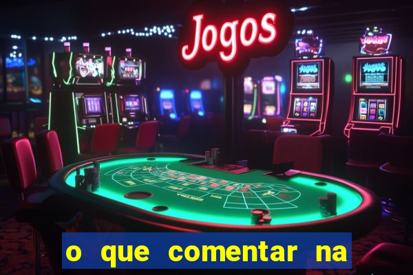 o que comentar na foto do amigo jogador